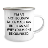 Funny Archeologist Gifts for Him or Her - I'm An Archeologist. Not A Magician But I Can See Why You Might Be Confused. Graduation Camping Mug from Friends and Family - Image 2